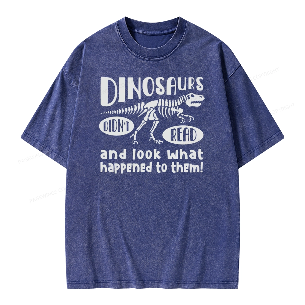 Pagewing Dinosaurs Didn't Read And Look What Happened to Them Unisex Washed T-shirt