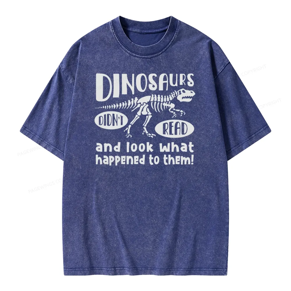 Pagewing Dinosaurs Didn't Read And Look What Happened to Them Unisex Washed T-shirt