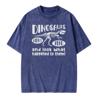 Pagewing Dinosaurs Didn't Read And Look What Happened to Them Unisex Washed T-shirt