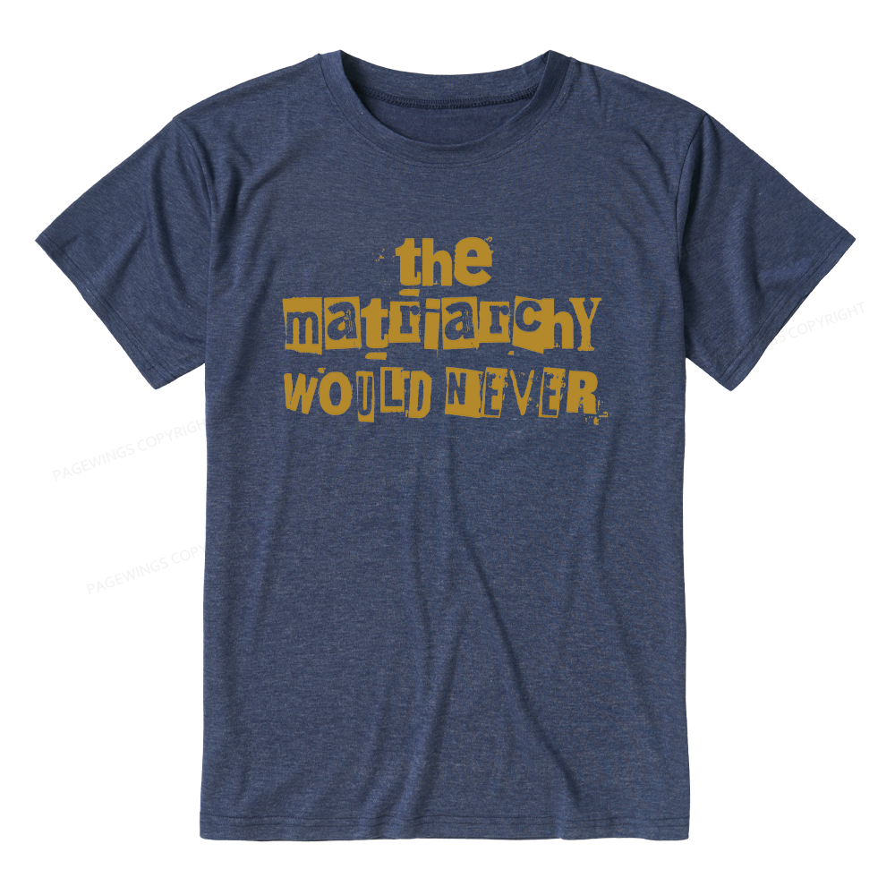 Pagewings The Matriarchy Would Never Unisex Heather T-Shirt