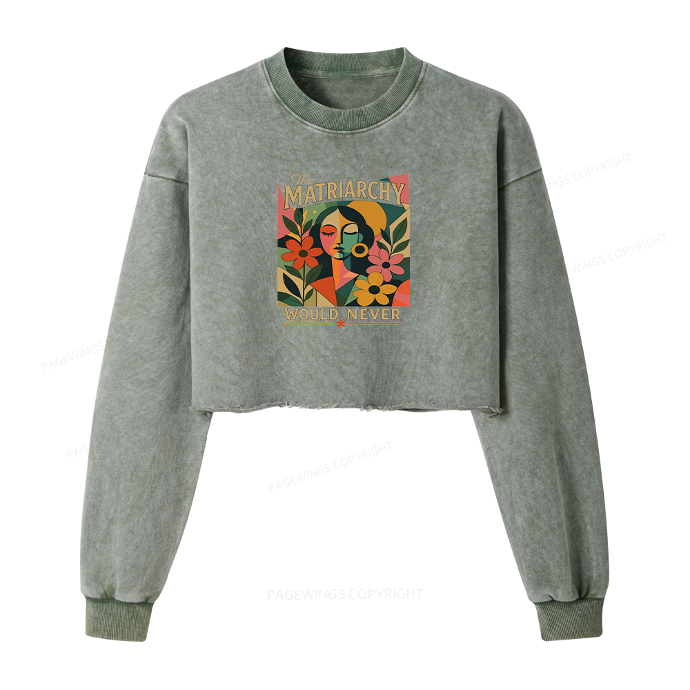 Pagewings The Matriarchy Would Never Washed Crop Sweatshirt