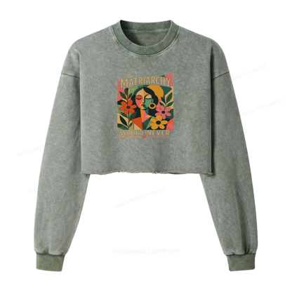 Pagewings The Matriarchy Would Never Washed Crop Sweatshirt