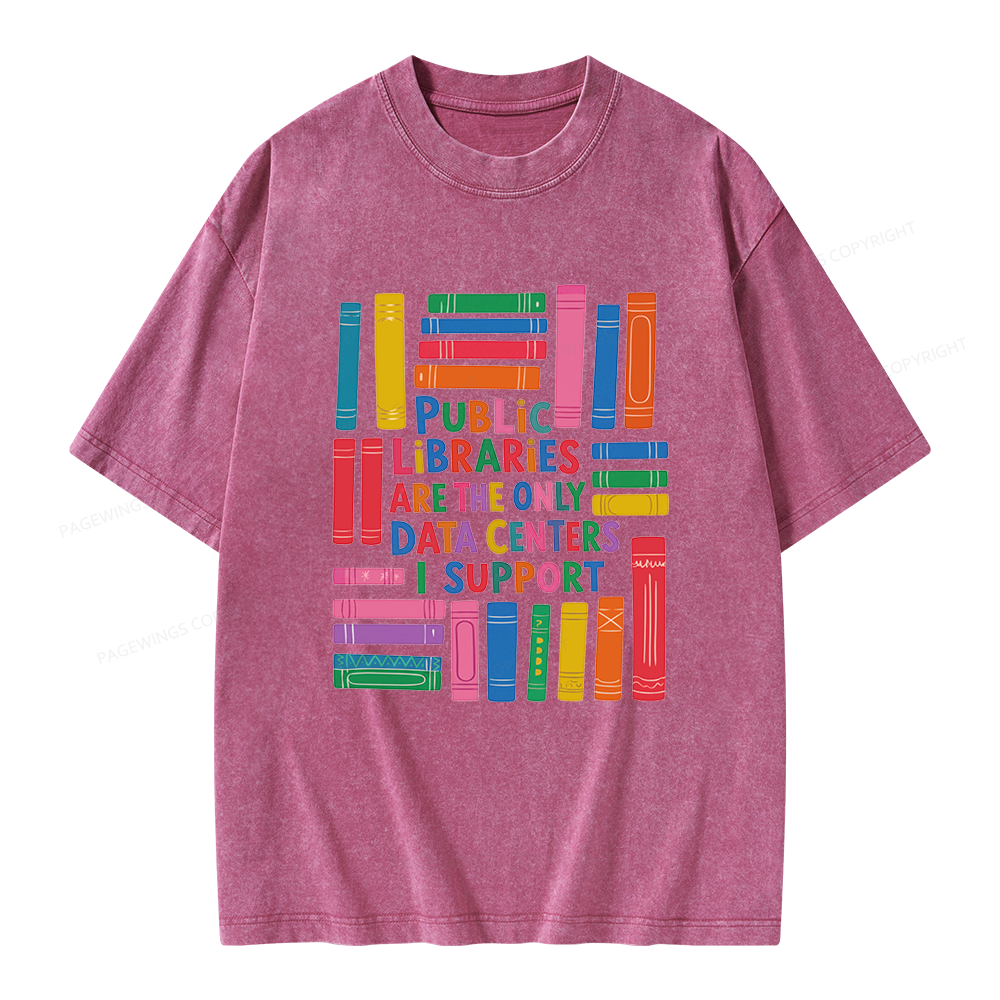 Pagewings Public libraries are the only Data Centers I support Unisex Washed T-shirt