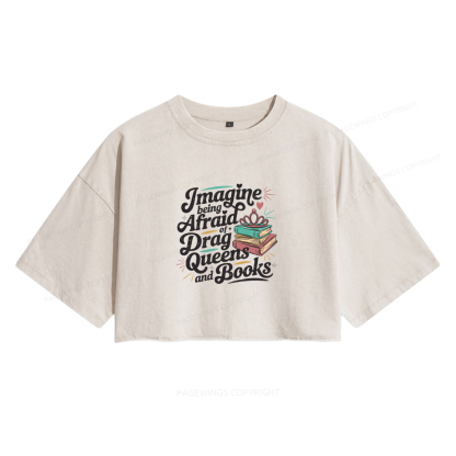 Pagewings Imagine Being Afraid Of Drag Queens And Books Women's Washed Cropped T-shirt