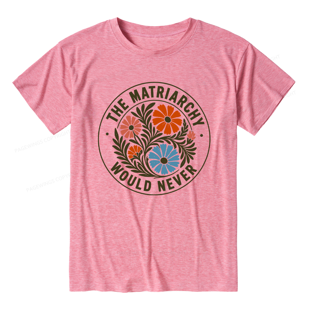 Pagewings The Matriarchy Would Never Unisex Heather T-Shirt