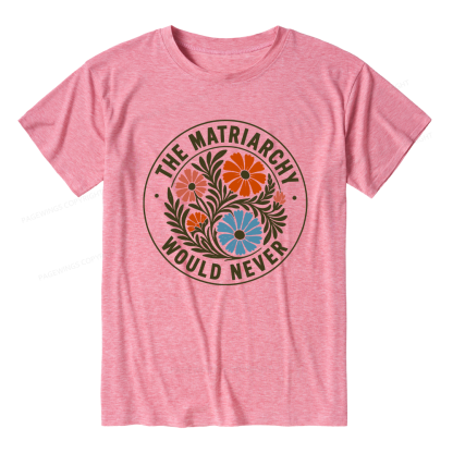 Pagewings The Matriarchy Would Never Unisex Heather T-Shirt