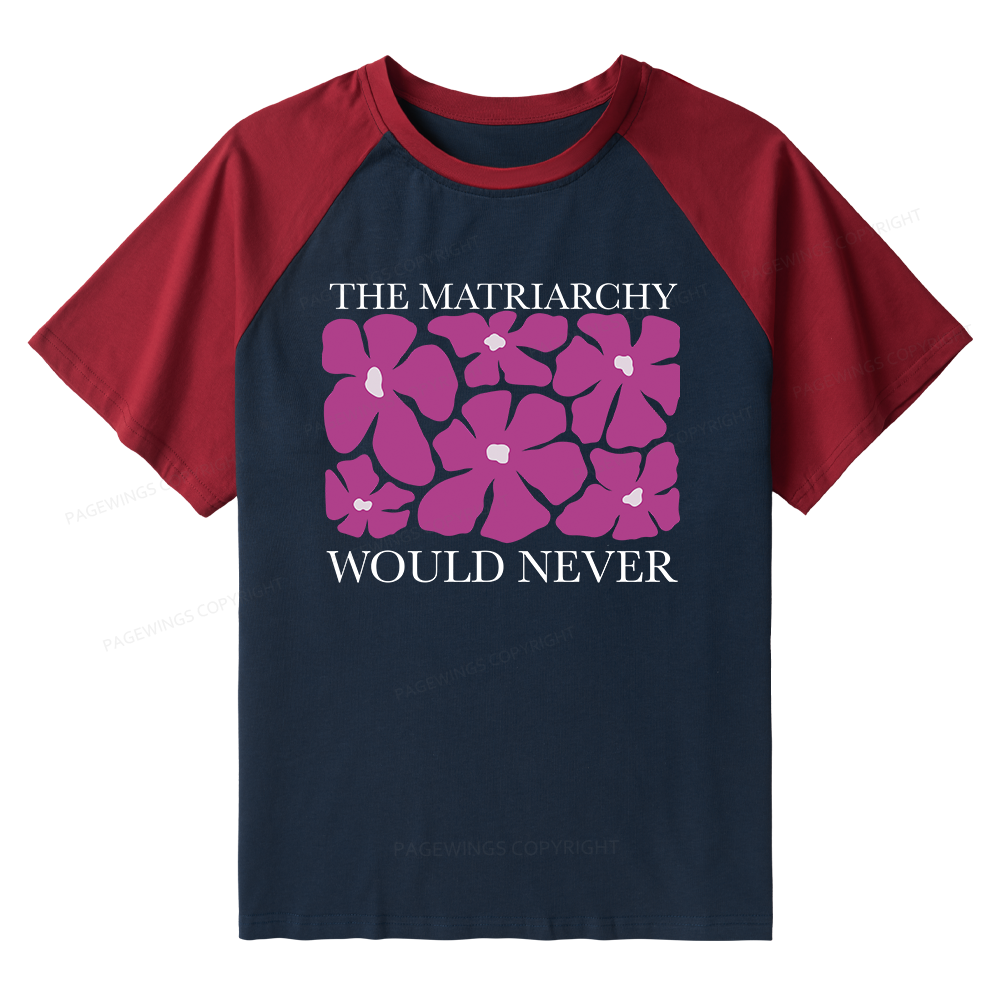 Pagewings The Matriarchy Would Never Raglan T-shirt