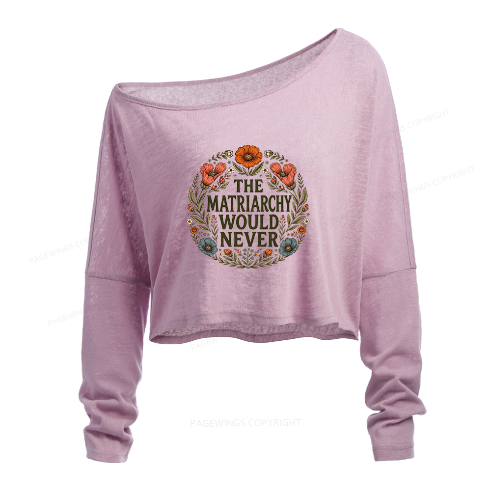 Pagewings The Matriarchy Would Never Slouchy Long Sleeve Off Shoulder T-shirt