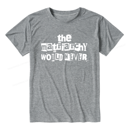 Pagewings The Matriarchy Would Never Unisex Heather T-Shirt