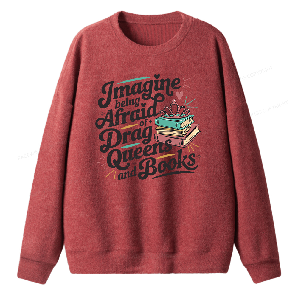 Pagewings Imagine Being Afraid Of Drag Queens And Books Unisex Knit Sweatshirt