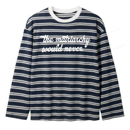 Pagewings The Matriarchy Would Never Unisex Striped Long Sleeve T-Shirt