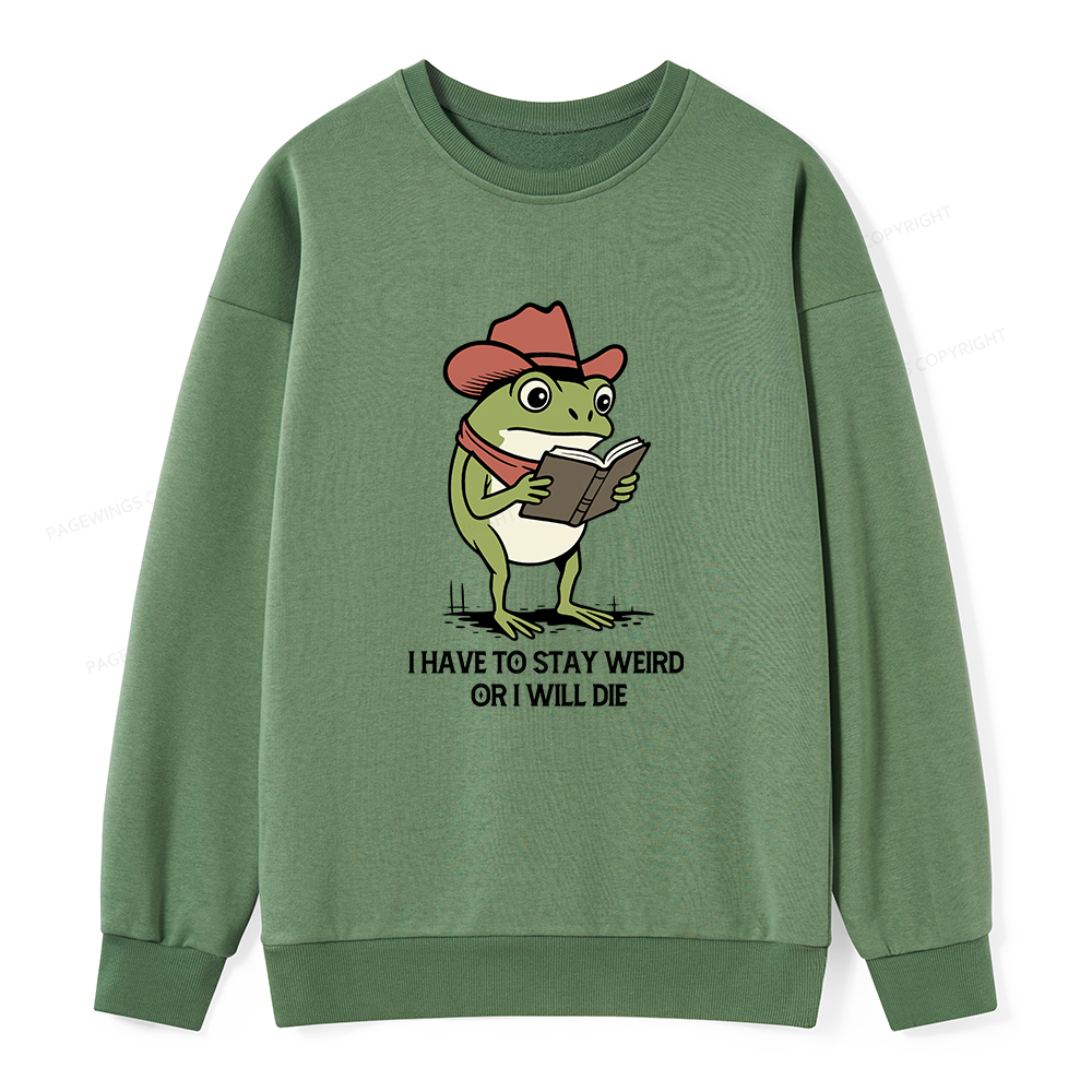 Pagewings I Have To Stay Weird  Or I Will Die Unisex Classic Sweatshirt