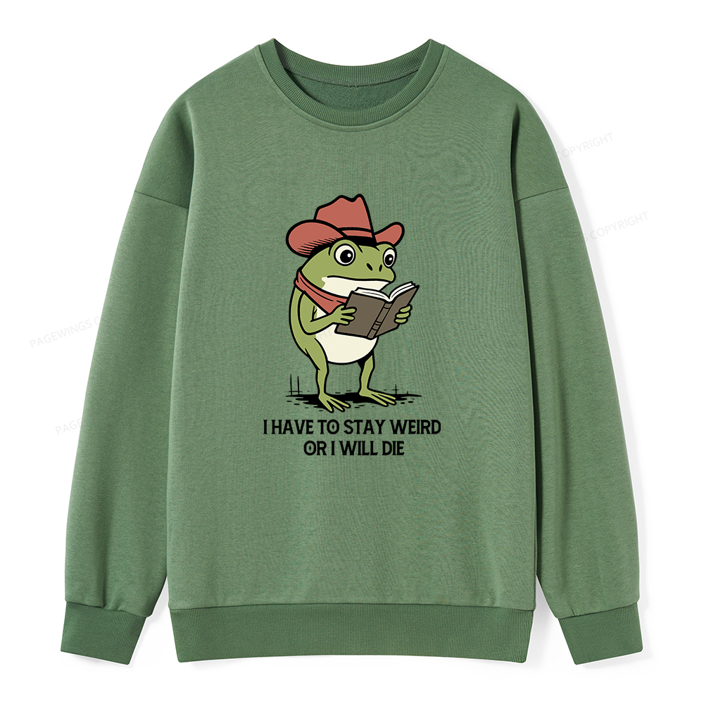 Pagewings I Have To Stay Weird  Or I Will Die Unisex Classic Sweatshirt