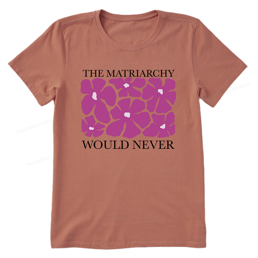 Pagewings The Matriarchy Would Never Unisex Classic T-shirt