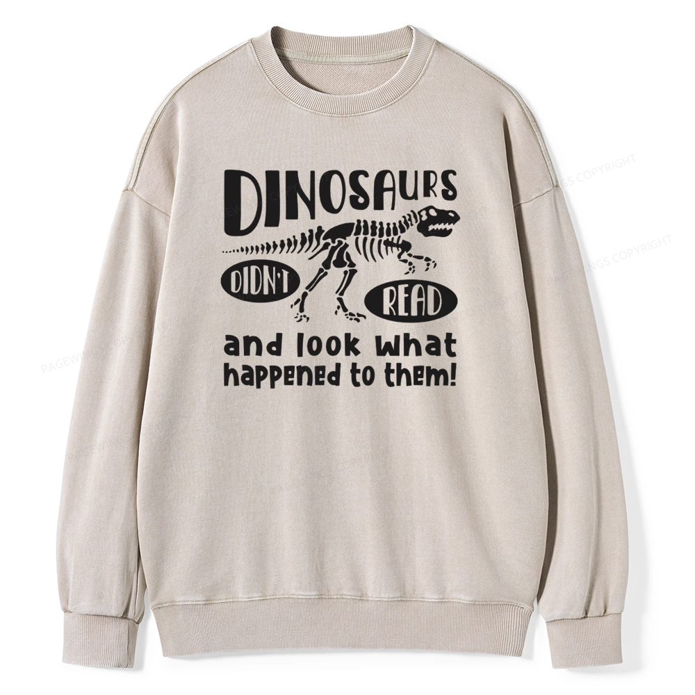 Pagewing Dinosaurs Look What Happened to Them Unisex Washed Sweatshirt