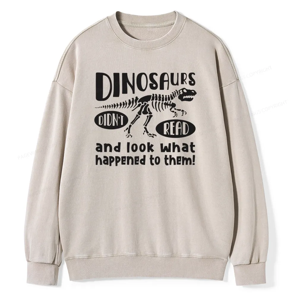 Pagewing Dinosaurs Look What Happened to Them Unisex Washed Sweatshirt