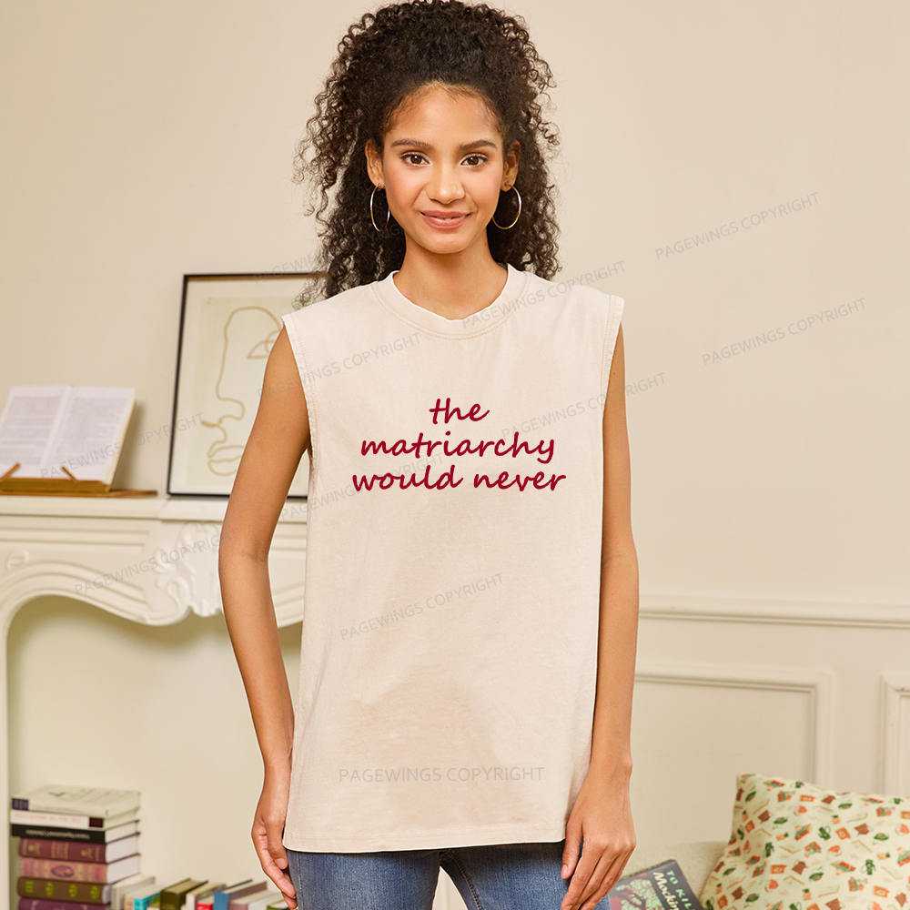 Pagewings The Matriarchy Would Never Unisex Washed Tank Top