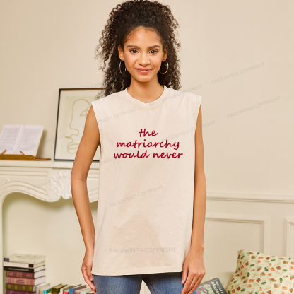 Pagewings The Matriarchy Would Never Unisex Washed Tank Top