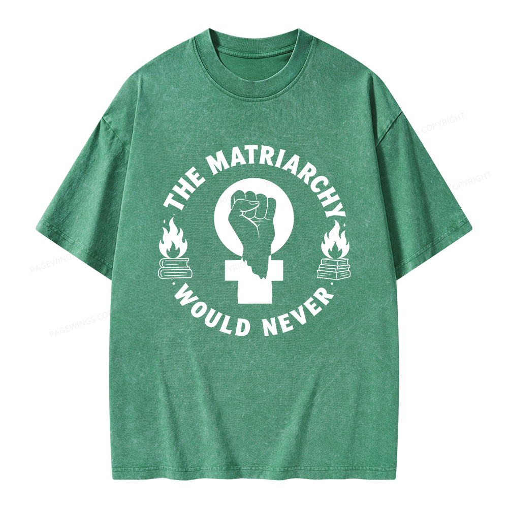 Pagewings The Matriarchy Would Never Unisex Washed T-shirt
