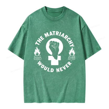 Pagewings The Matriarchy Would Never Unisex Washed T-shirt