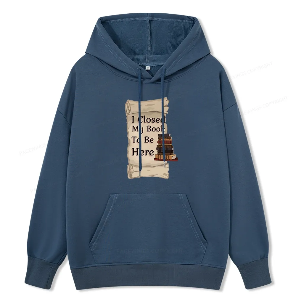 Pagewings I Closed My Book To Be Here Unisex Classic Hoodie