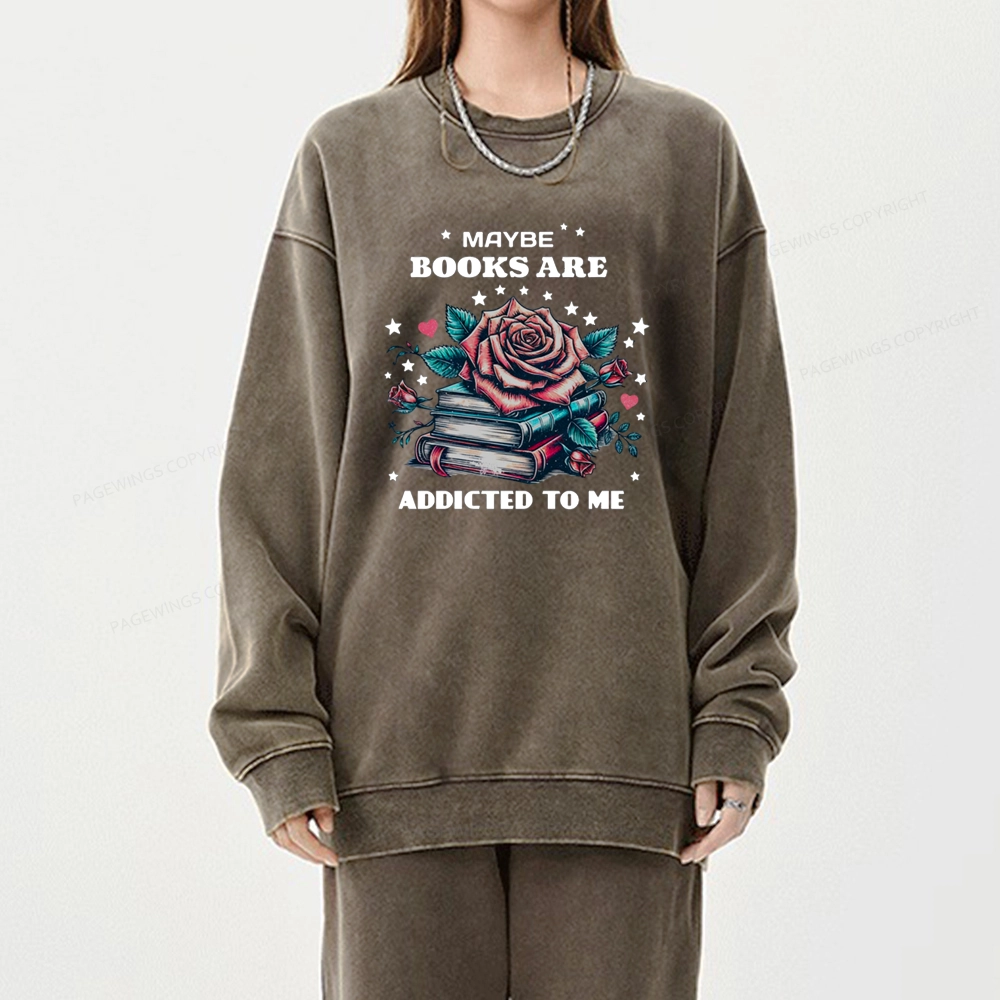 Pagewing Maybe Books Are Addicted To Me Unisex Washed Sweatshirt
