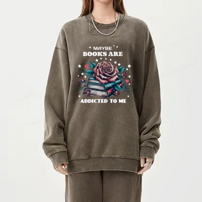 Pagewing Maybe Books Are Addicted To Me Unisex Washed Sweatshirt