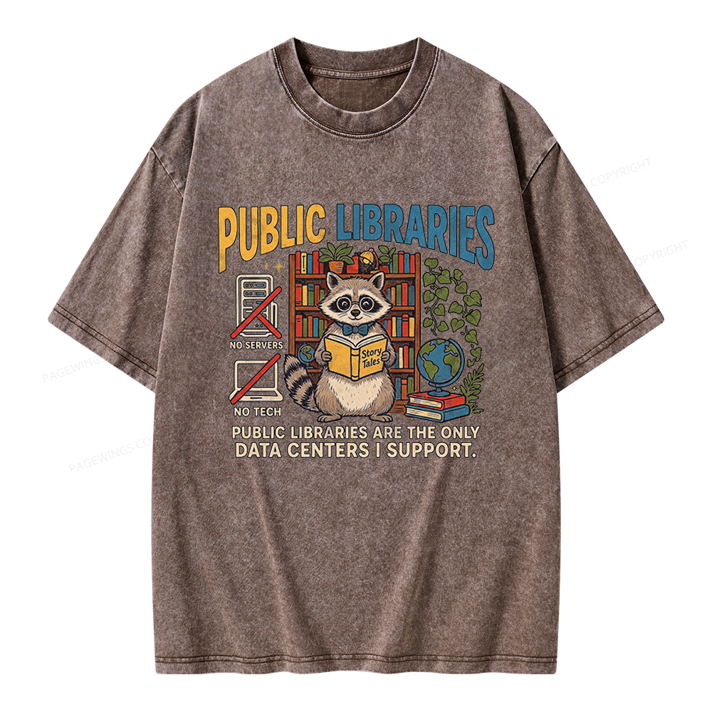 Pagewings Public Libraries Are the Only Data Centers I Support Unisex Washed T-shirt