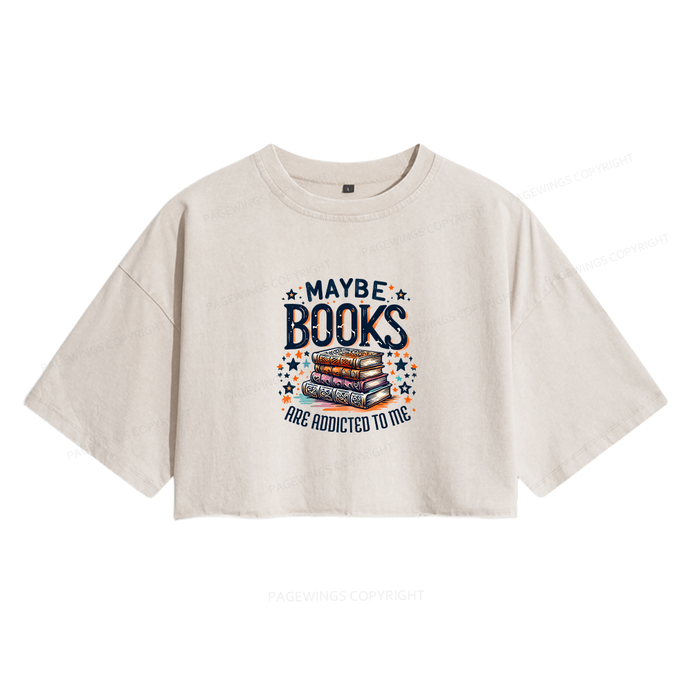 Pagewings Maybe Books Are Addicted To Me Women's Washed Cropped T-shirt