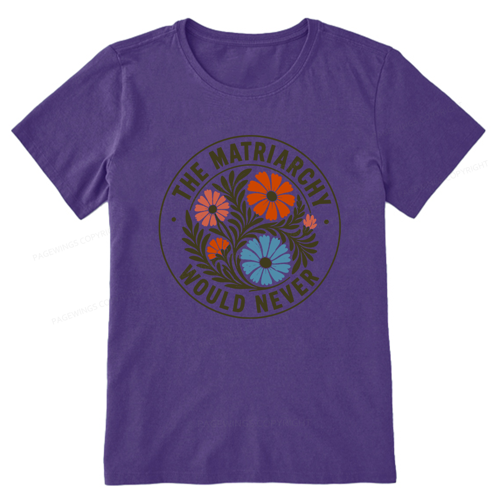 Pagewings The Matriarchy Would Never Unisex Classic T-shirt