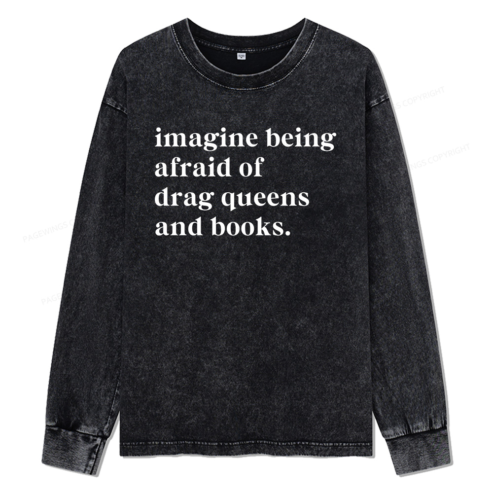 Pagewings Imagine Being Afraid Of Drag Unisex Washed Long Sleeve T-shirt