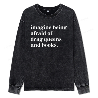 Pagewings Imagine Being Afraid Of Drag Unisex Washed Long Sleeve T-shirt