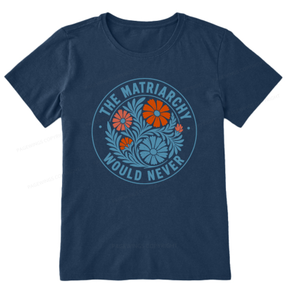 Pagewings The Matriarchy Would Never Unisex Classic T-shirt