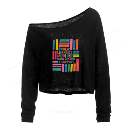 Pagewings Public Libraries Are The Only Data Slouchy Long Sleeve Off Shoulder T-shirt