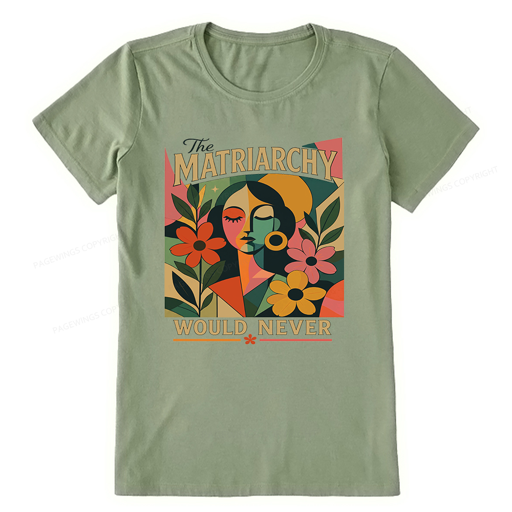 Pagewings The Matriarchy Would Never Unisex Classic T-shirt