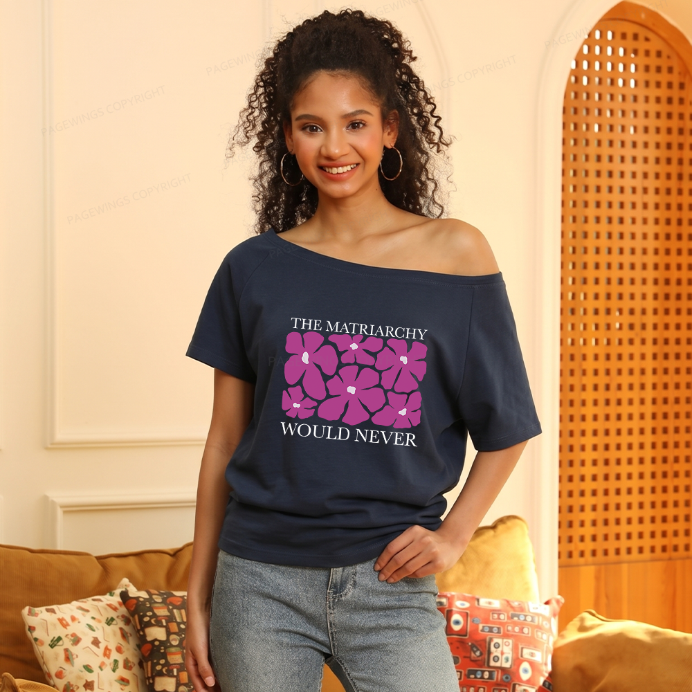 Pagewings The Matriarchy Would Never Women Off Shoulder T-shirts