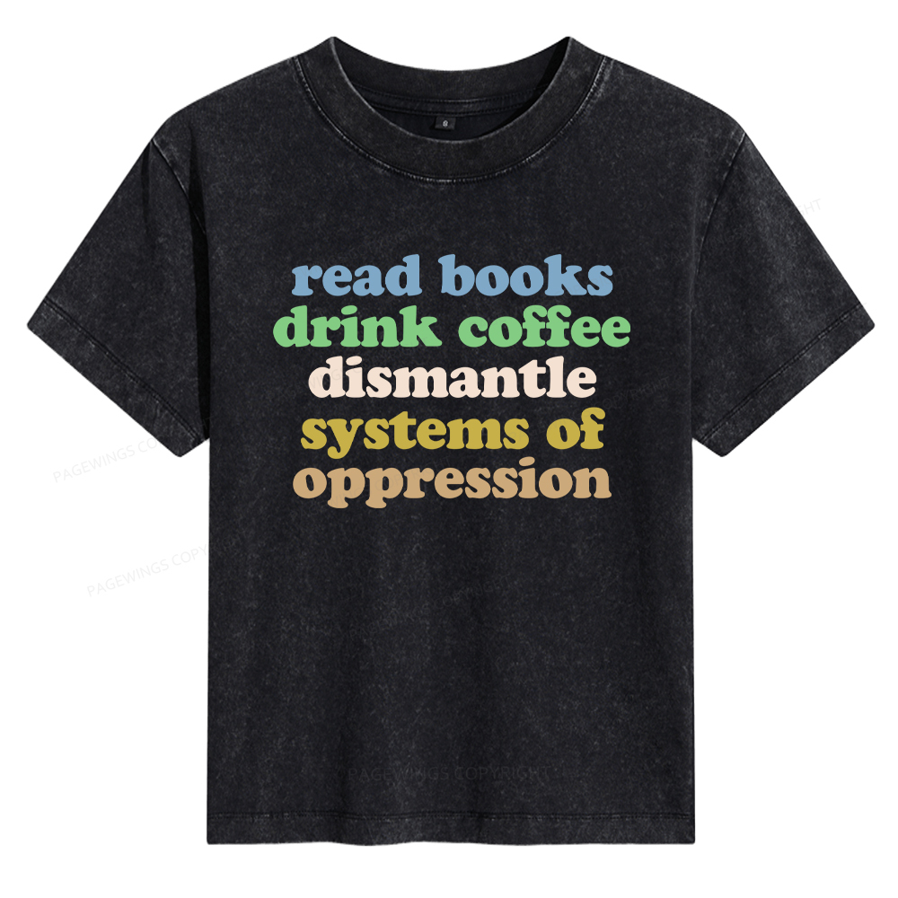 Pagewings Read Books Drink Coffee Dismantle Systems Women's Washed T-shirt