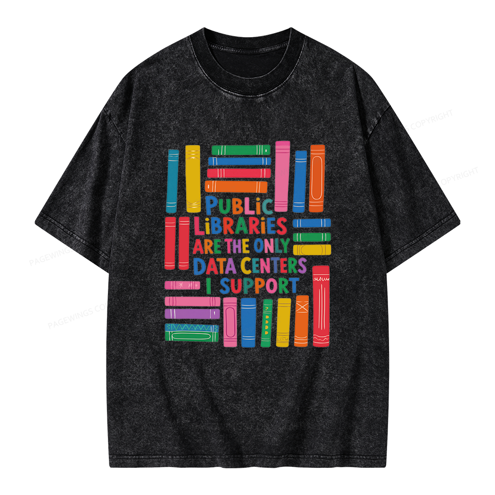 Pagewings Public libraries are the only Data Centers I support Unisex Washed T-shirt