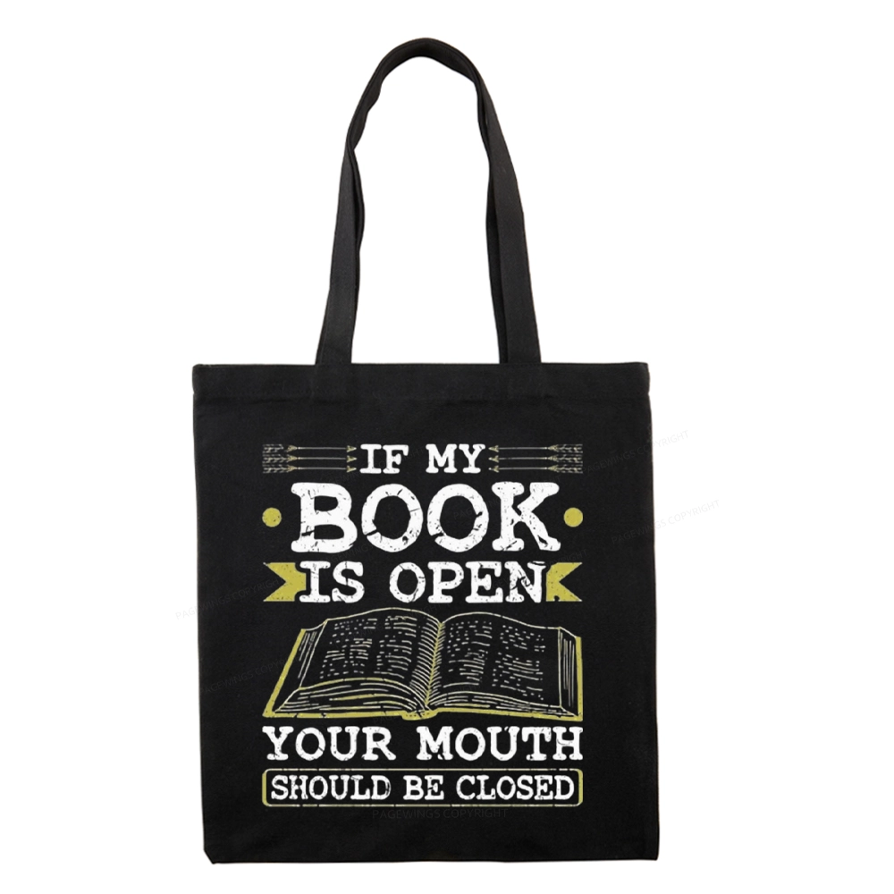 Pagewings If My Book Is Open Your Mouth Should Be Closed Tote Bag