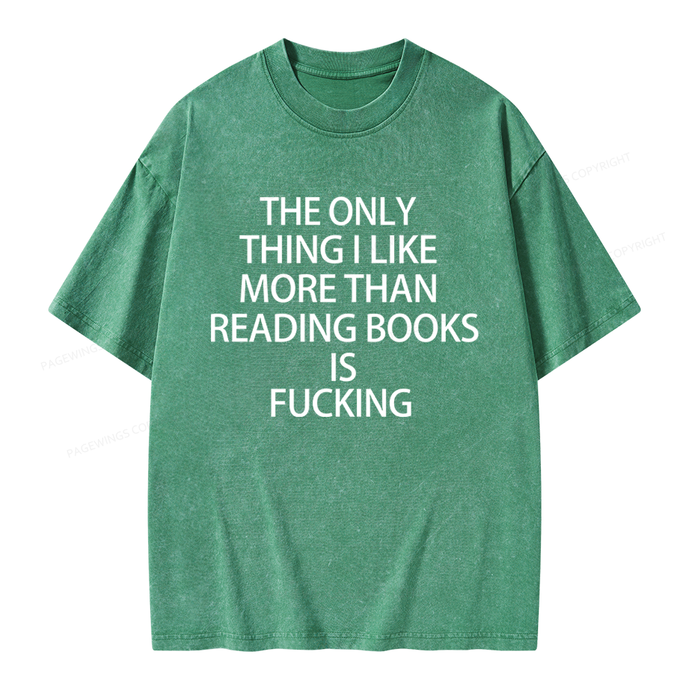 Pagewings The Only Thing I Like More Than Reading Books Is Fucking Unisex Washed T-shirt