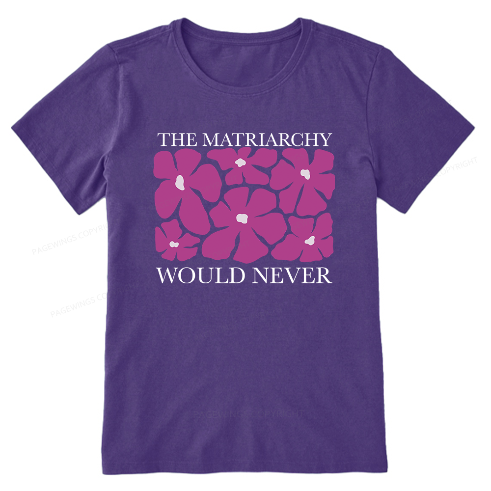 Pagewings The Matriarchy Would Never Unisex Classic T-shirt