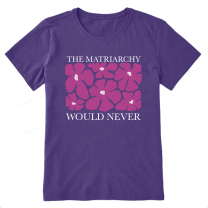 Pagewings The Matriarchy Would Never Unisex Classic T-shirt