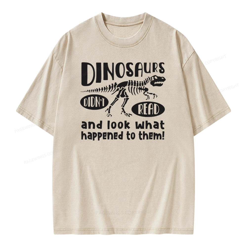 Pagewing Dinosaurs Didn't Read And Look What Happened to Them Unisex Washed T-shirt