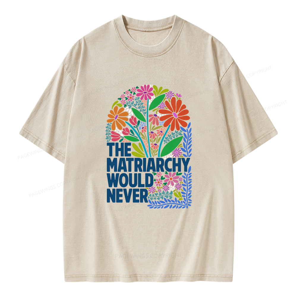 Pagewings The Matriarchy Would Never Unisex Washed T-shirt