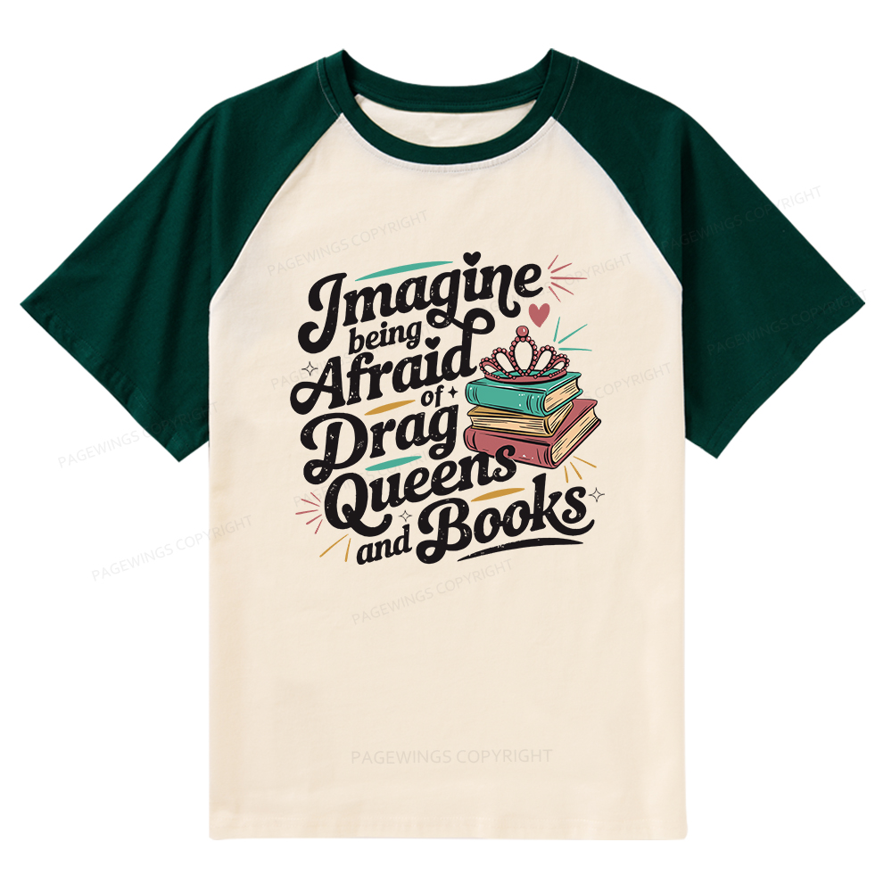 Pagewings Imagine Being Afraid Of Drag Queens And Books Raglan T-shirt