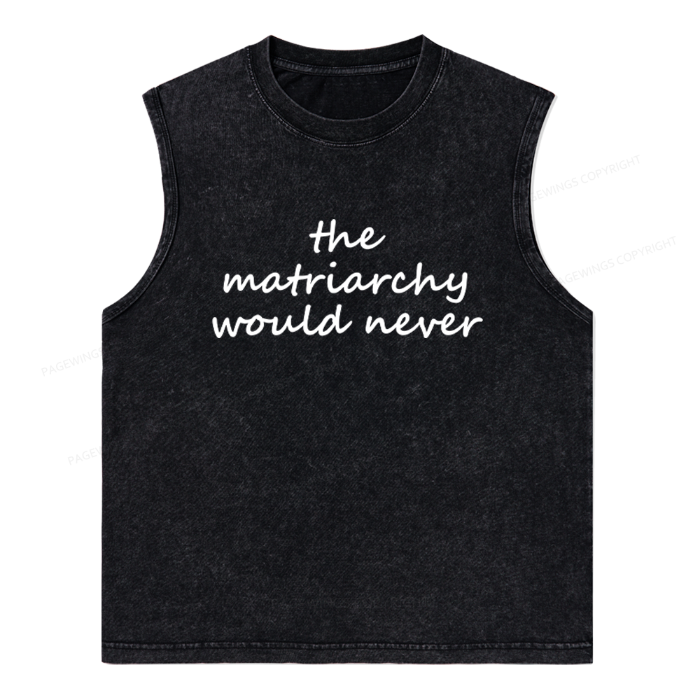 Pagewings The Matriarchy Would Never Unisex Washed Tank Top