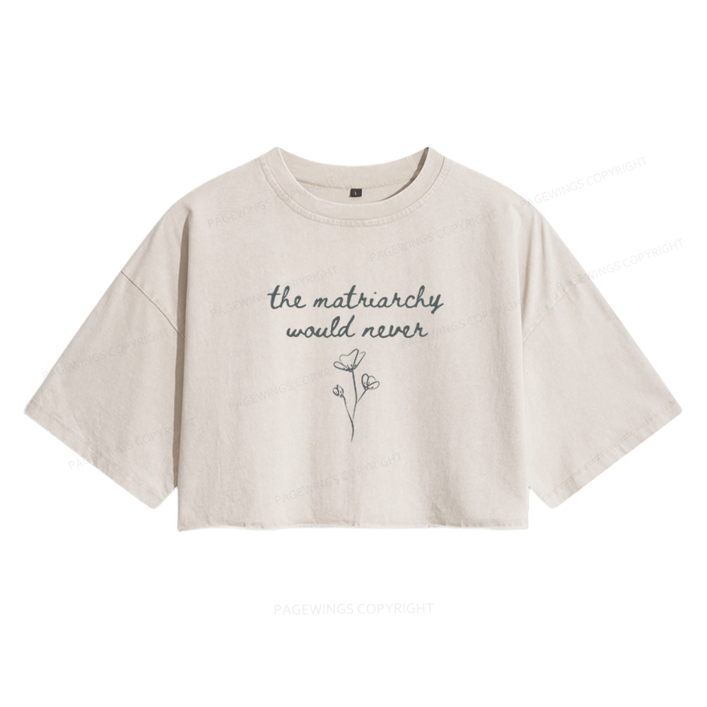 Pagewings The Matriarchy Would Never Women's Washed Cropped T-shirt
