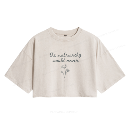 Pagewings The Matriarchy Would Never Women's Washed Cropped T-shirt