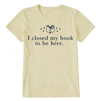 Pagewings I Closed My Book To Be Here Unisex Classic T-shirt