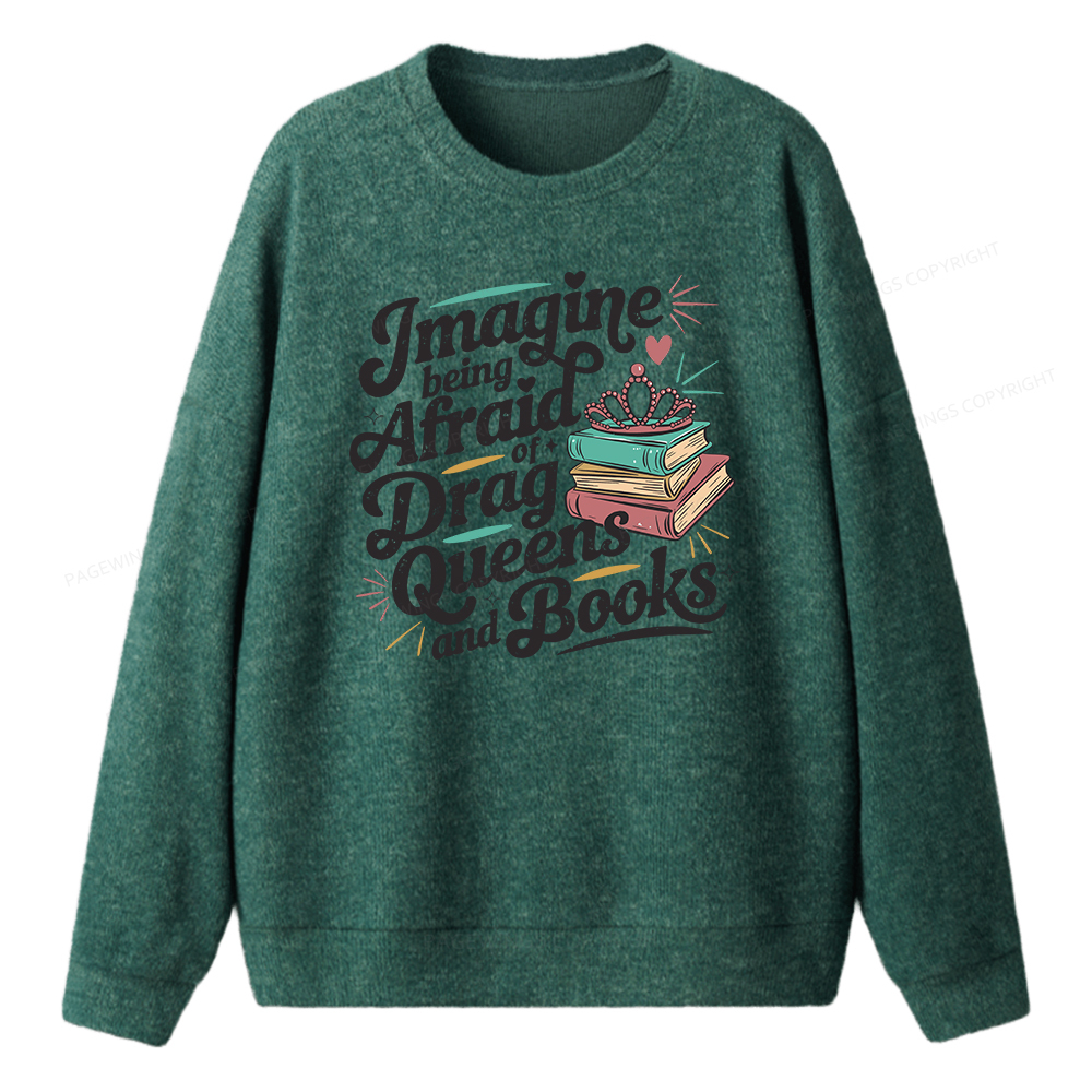 Pagewings Imagine Being Afraid Of Drag Queens And Books Unisex Knit Sweatshirt